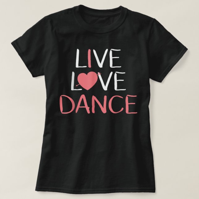 Camiseta Live Love Dance Women Girls Cute Dancer Lover Gift (Frente do Design)