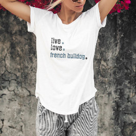 Camiseta Live Love French Bulldog Frenchie T Shirt