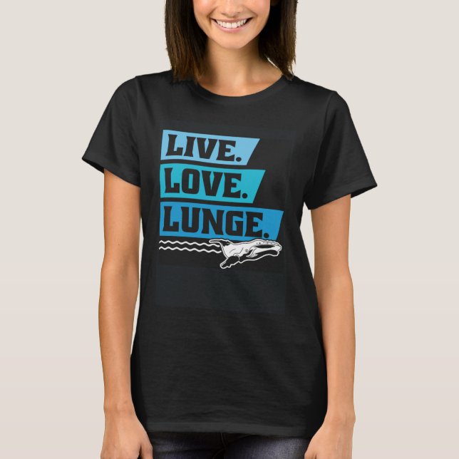 Camiseta Live Love Lunge Cetacean Orcas Whale Watching (Frente)