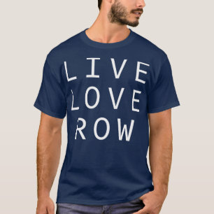 Camiseta Live Love Row Rower ama Remoção