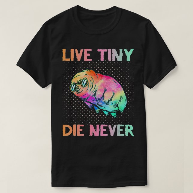 Camiseta Live Tiny Die Never  Funny Tardigrade  Science Ner (Frente do Design)