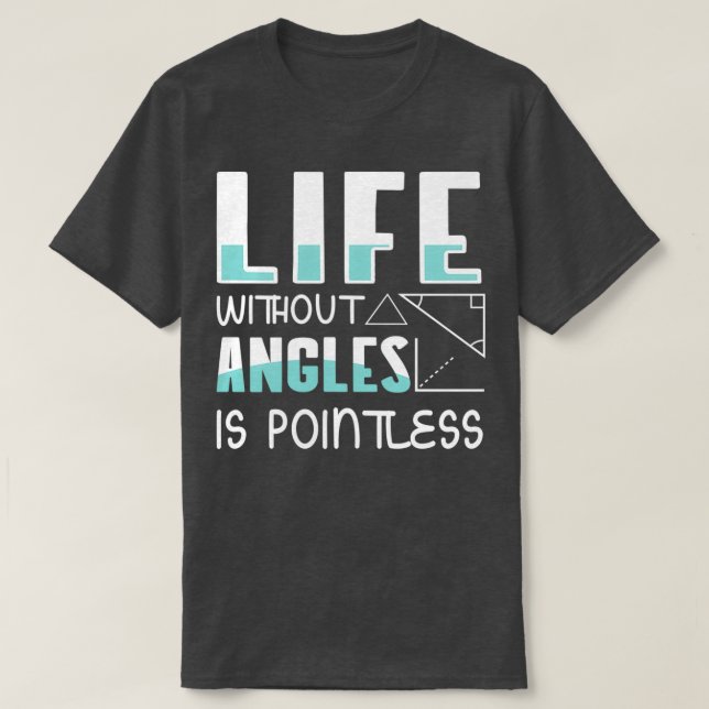 Camiseta Live Without Angles é um professor de matemática s (Frente do Design)