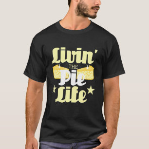Camiseta Livin The Pie Life Baking Baker Dessert