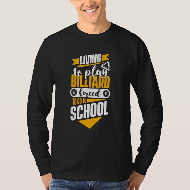 Camiseta Living To Play Billiards Forced To Go To School Bi (Frente)