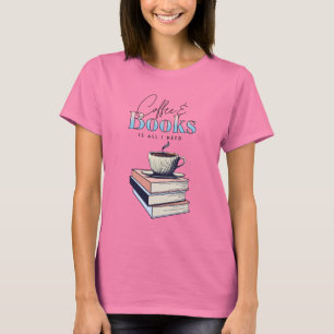 Camiseta Livros Antigos e Café é Tudo o que Eu Preciso
