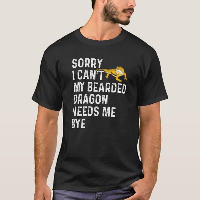 Camiseta Lizard  I Can't My Bearded Dragon Needs Me Bye (Frente)