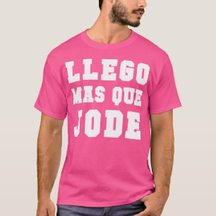 Camiseta Llego Mas Que Jode Tee Espanol Engraçado Espanol