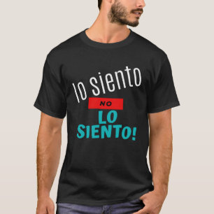 Camiseta Lo Siento No Lo Siento Desculpe Não Desculpem