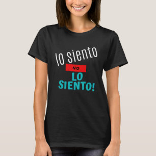 Camiseta Lo Siento No Lo Siento Desculpe Não Desculpem