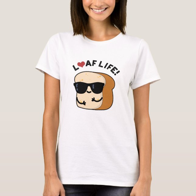 Camiseta Loaf Life Funny Positive Bread Pun (Frente)