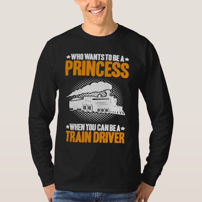 Camiseta Locomotive Engineer Who Wants To Be A Princess Tra (Frente)