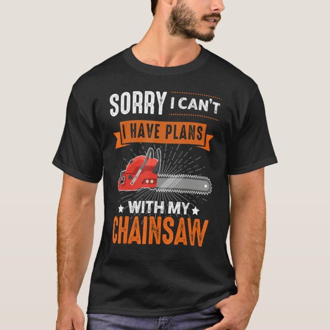 Camiseta Logging Sorry I Can't I Have Plans Chainsaw Lumber (Frente)