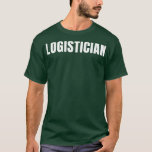Camiseta Logistician Funny Job Profissão Birthday Gi<br><div class="desc">Logistician Funny Job Title Profissão Aniversário Gift Idea .Excelente Incrível Engraçado Souvenir Presente Correspondente Casal de Roupa de Vestuário da Família para mãe,  pai,  irmão,  irmã,  esposa,  marido,  filho,  filha,  pop,  mãe,  pai,  avô,  avó tia seu tio,  senhoras.</div>