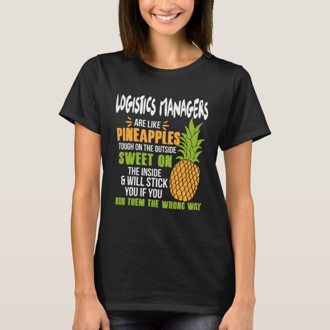 Camiseta Logistics Managers Are Like Pineapples   Work (Frente)
