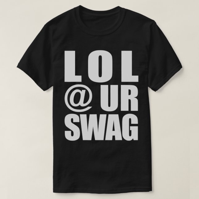Camiseta LOL @ UR SWAG Fun Dank Meme Drip Style Joke Funny  (Frente do Design)