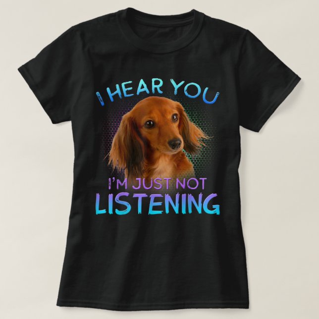 Camiseta Long Hired Dachshances Eu ouço você não escutar T- (Frente do Design)