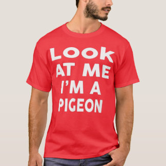 Camiseta Look At Me I m A Pigeon Halloween Costume