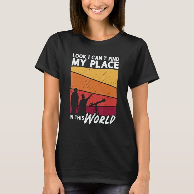 Camiseta Look I Can't Find My Place Love Science Astronomy (Frente)