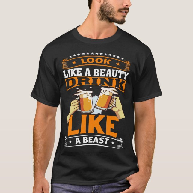 Camiseta Look Like A Beauty Drink Like A Beast Beer Drinker (Frente)