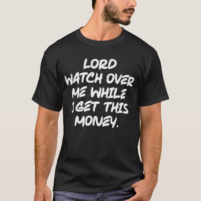 Camiseta Lorde Me Vigie Enquanto Eu Recebo Esse Dinheiro. (Frente)