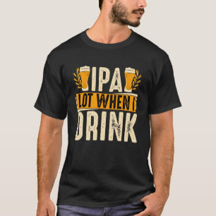 Camiseta Lote IPA quando bebo cerveja