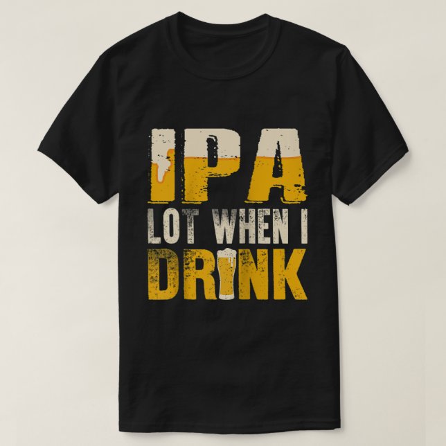 Camiseta Lote IPA quando bebo um Bebendo engraçado Beer Rag (Frente do Design)