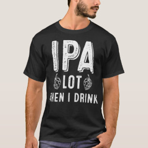 Camiseta Lote IPA quando eu bebo - Artesanato engraçadinho
