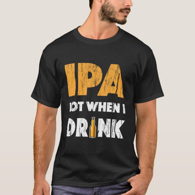 Camiseta Lote IPA quando tomo T Shirt Beer Beer Bebendo Lov (Frente)
