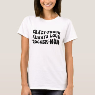 Camiseta Louca Orgulho Sempre Louca Mãe