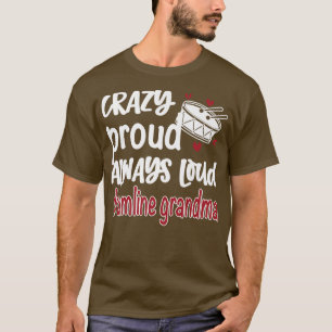 Camiseta Louco Orgulhoso Sempre Alto Drumline Avó 