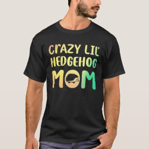 Camiseta Loucura Pequena Mãe de Ouriço Hedgie Menina Mulher