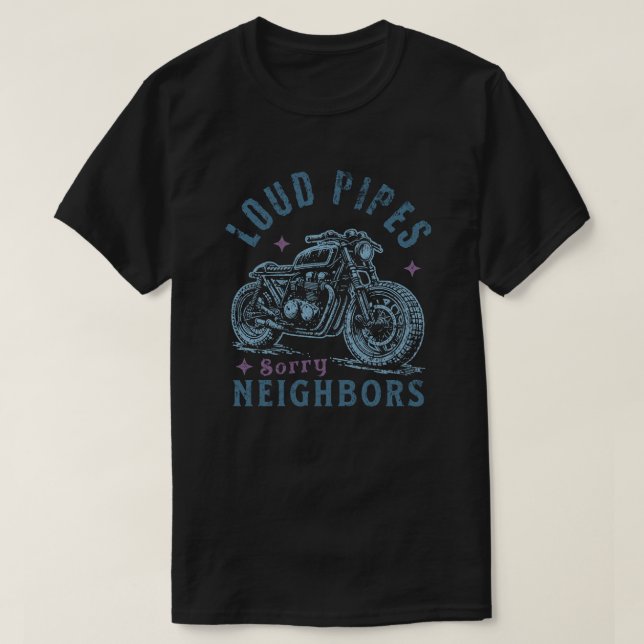Camiseta Loud Pipes Sorry Neighbors Funny Motorcycle Biker (Frente do Design)