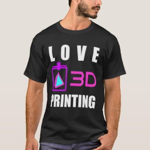 Camiseta Love 3d Printing 3d Printer Fan Geek Expert 3d Pre