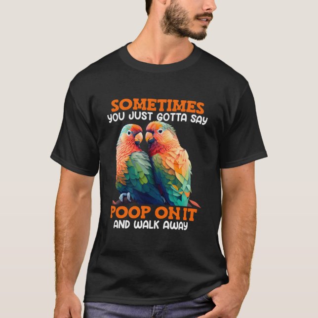 Camiseta Love Birds Sometimes You Gotta Say Poop On It Love (Frente)