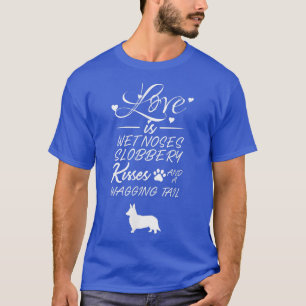 Camiseta Love Cardigan Welsh Corgi Dog Wet Nose Slobbery Ki
