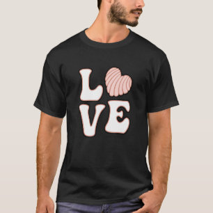 Camiseta Love Conchas Yummy Concha Pan de Dulce Bre Mexican