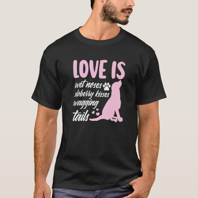 Camiseta Love Is Wet Noses Slobbery Kisses Wagging Tails Do (Frente)