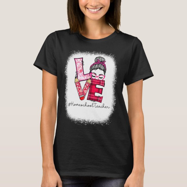 Camiseta Love Messy Bun Homeschool Teacher Squad Valentine  (Frente)