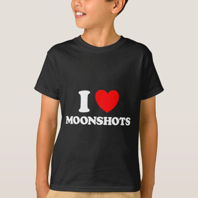 Camiseta Love Moonshots Funny Startup Wild Disrupt Bold Tec (Frente)