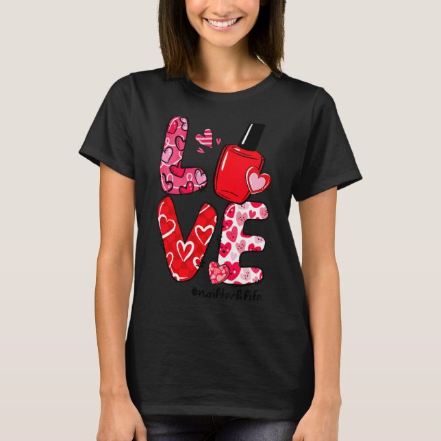 Camiseta Love Nail Lish Heart Nail Tech Life Valentines  (Frente)