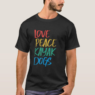 Camiseta Love Peace Kayak Dogs Kayaking for Kayaker Whitewa