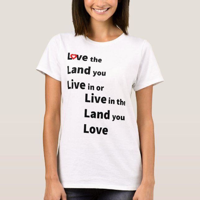 Camiseta Love the land you live or live in land you love (Frente)