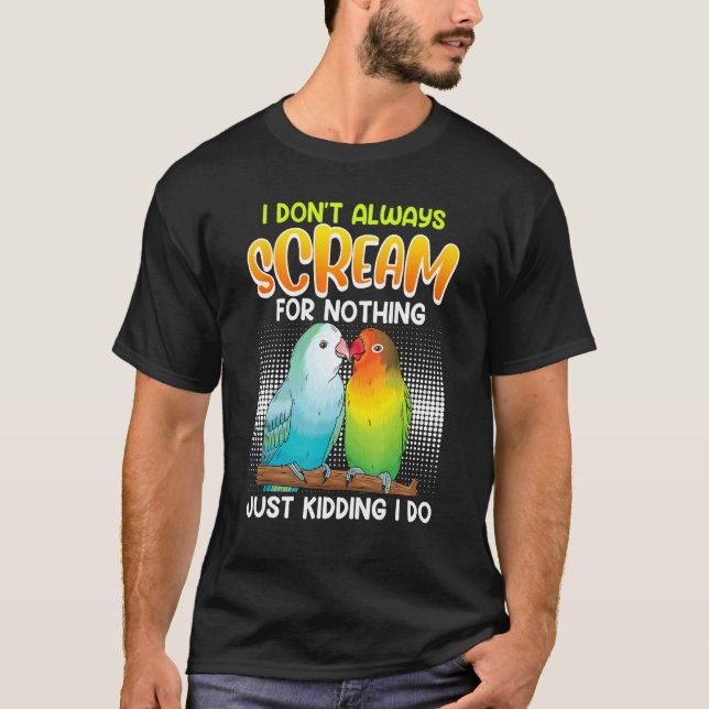 Camiseta Lovebird I don t always Scream for nothing Love bi (Frente)