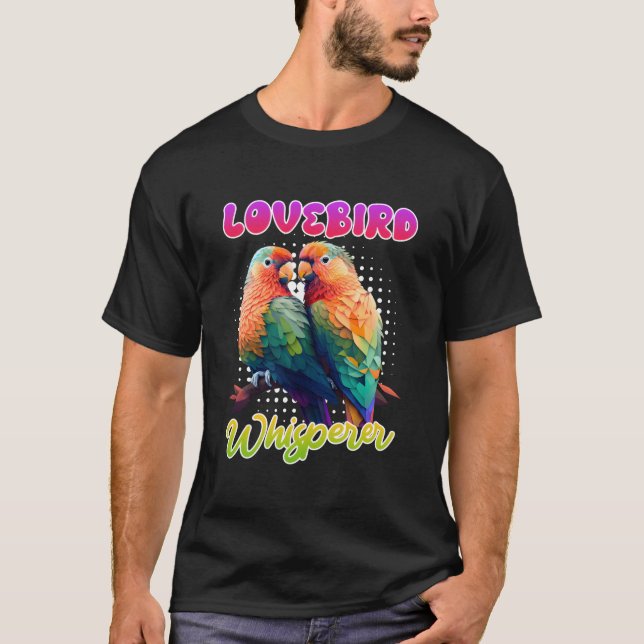 Camiseta Lovebird Whisperer Lovebirds Exotic Birds Love Bir (Frente)