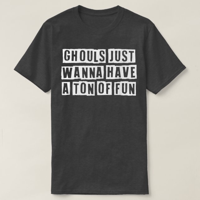 Camiseta Lovely Funny Cool Sarcastic Ghouls Just Wanna Have (Frente do Design)