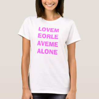 CAMISETA LOVEMEORLEAVEMEALONE