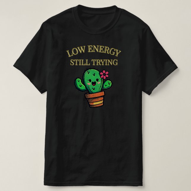 Camiseta Low Energy, Still Trying Cactus Graphic| Honest (Frente do Design)