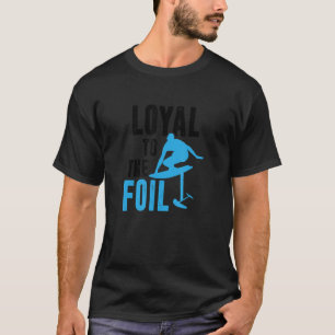 Camiseta Loyal To The Foil, Foil Board Hydrofoil Surfing