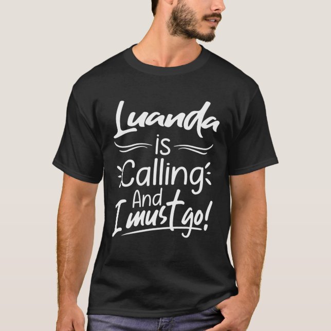 Camiseta Luanda Está Ligando E Eu Tenho Que Ir Engraçada Tr (Frente)
