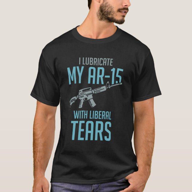 Camiseta Lubrifico A Minha Ar-15 Com Lágrimas Liberais (Frente)